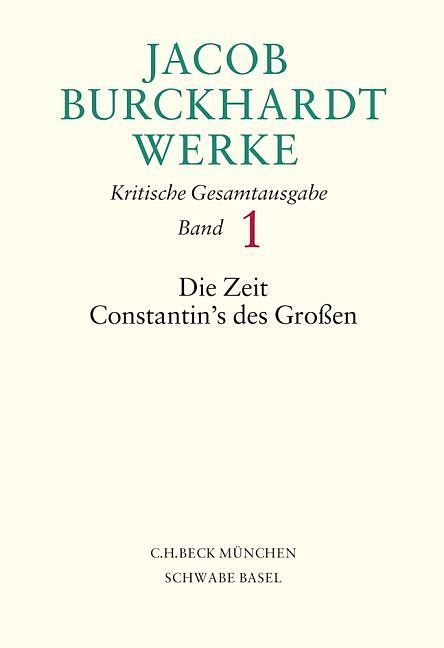 Jacob Burckhardt Werke Bd. 1: Die Zeit Constantin's des Großen