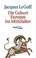 E-Book (epub) Die Geburt Europas im Mittelalter von Jacques Le Goff