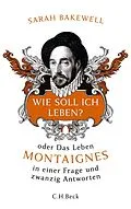 E-Book (epub) Wie soll ich leben? von Sarah Bakewell