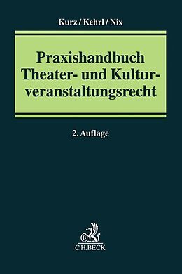 Leinen-Einband Praxishandbuch Theater- und Kulturveranstaltungsrecht von Hanns Kurz, Beate Kehrl, Christoph Nix