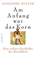 E-Book (epub) Am Anfang war das Korn von Hansjörg Küster
