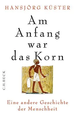 E-Book (epub) Am Anfang war das Korn von Hansjörg Küster