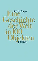 Fester Einband Eine Geschichte der Welt in 100 Objekten von Neil MacGregor