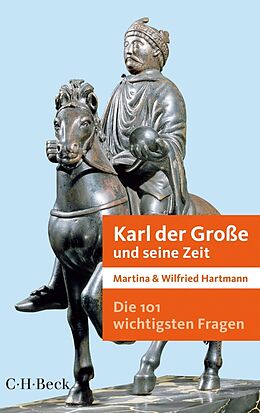 Kartonierter Einband Die 101 wichtigsten Fragen - Karl der Große und seine Zeit von Martina Hartmann, Wilfried Hartmann