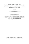 E-Book (pdf) Münchener Beiträge zur Papyrusforschung Heft 108: Gewalt und Kriminalität in der Spätantike von Jens-Uwe Krause