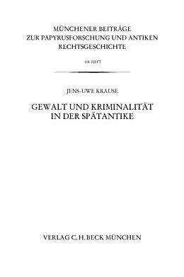 E-Book (pdf) Münchener Beiträge zur Papyrusforschung Heft 108: Gewalt und Kriminalität in der Spätantike von Jens-Uwe Krause