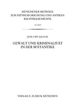 E-Book (pdf) Münchener Beiträge zur Papyrusforschung Heft 108: Gewalt und Kriminalität in der Spätantike von Jens-Uwe Krause