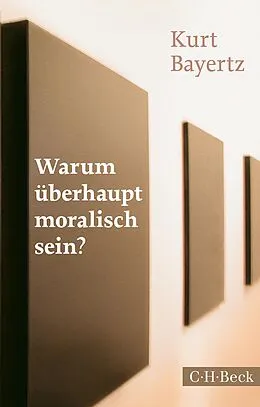 E-Book (pdf) Warum überhaupt moralisch sein? von Kurt Bayertz