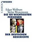E-Book (epub) Die 101 wichtigsten Personen der deutschen Geschichte von Edgar Wolfrum, Stefan Westermann
