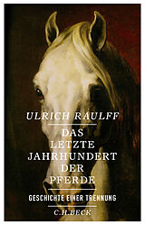 Fester Einband Das letzte Jahrhundert der Pferde von Ulrich Raulff
