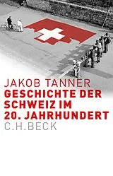 E-Book (epub) Geschichte der Schweiz im 20. Jahrhundert von Jakob Tanner