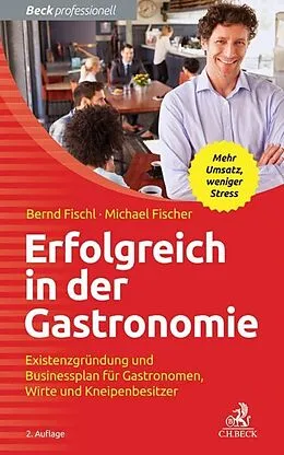 E-Book (epub) Erfolgreich in der Gastronomie von Bernd Fischl, Michael Fischer