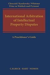 Fester Einband International Arbitration of Intellectual Property Disputes von Peter Chrocziel, Boris Kasolowsky, Robert Whitener