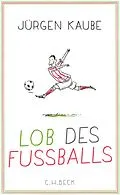 E-Book (epub) Lob des Fußballs von Jürgen Kaube