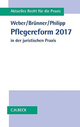 Kartonierter Einband Pflegereform 2017 in der juristischen Praxis von Sebastian Weber, Frank Brünner, Albrecht Philipp