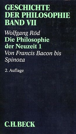 E-Book (pdf) Geschichte der Philosophie Bd. 7: Die Philosophie der Neuzeit 1: Von Francis Bacon bis Spinoza von Wolfgang Röd