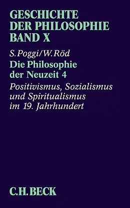 E-Book (pdf) Geschichte der Philosophie Bd. 10: Die Philosophie der Neuzeit 4: Positivismus, Sozialismus und Spiritualismus im 19. Jahrhundert von Wolfgang Röd, Stefano Poggi