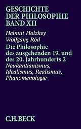 E-Book (pdf) Geschichte der Philosophie Bd. 12: Die Philosophie des ausgehenden 19. und des 20. Jahrhunderts 2: Neukantianismus, Idealismus, Realismus, Phänomenologie von Helmut Holzhey, Wolfgang Röd