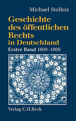 E-Book (pdf) Geschichte des öffentlichen Rechts in Deutschland Bd. 1: Reichspublizistik und Policeywissenschaft 1600-1800 von Michael Stolleis