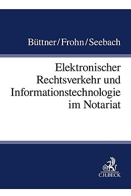 Kartonierter Einband Elektronischer Rechtsverkehr und Informationstechnologie im Notariat von Walter Büttner, Matthias Frohn, Daniel Seebach