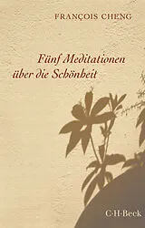 Kartonierter Einband Fünf Meditationen über die Schönheit von François Cheng