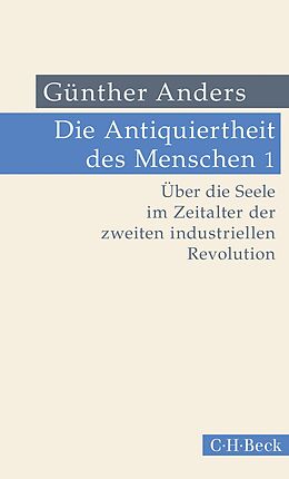 E-Book (pdf) Die Antiquiertheit des Menschen Bd. I: Über die Seele im Zeitalter der zweiten industriellen Revolution von Günther Anders