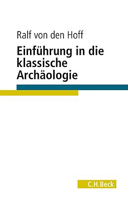 Kartonierter Einband Einführung in die Klassische Archäologie von Ralf von den Hoff