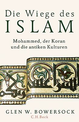 Fester Einband Die Wiege des Islam von Glen W. Bowersock