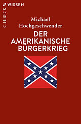 Kartonierter Einband Der amerikanische Bürgerkrieg von Michael Hochgeschwender