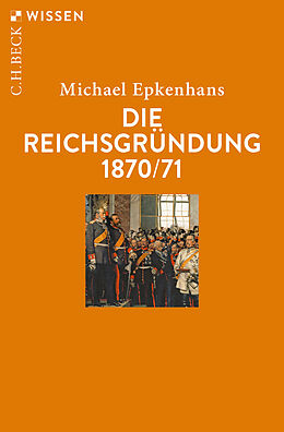 Kartonierter Einband Die Reichsgründung 1870/71 von Michael Epkenhans