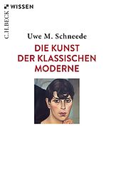 E-Book (epub) Die Kunst der Klassischen Moderne von Uwe M. Schneede