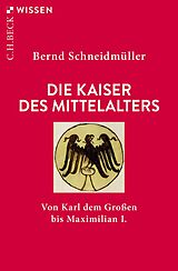 E-Book (epub) Die Kaiser des Mittelalters von Bernd Schneidmüller