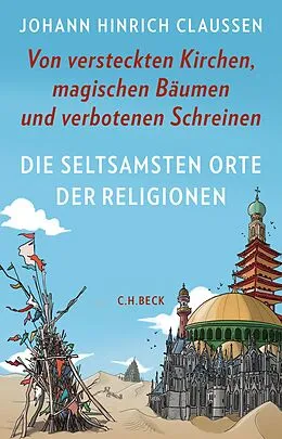 E-Book (epub) Die seltsamsten Orte der Religionen von Johann Hinrich Claussen