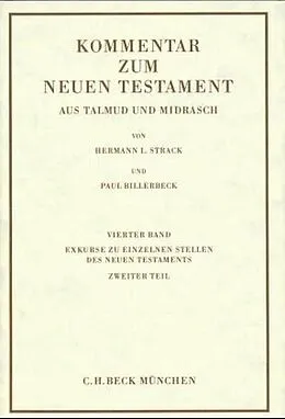 E-Book (pdf) Kommentar zum Neuen Testament aus Talmud und Midrasch Bd. 4: Exkurse zu einzelnen Stellen des Neuen Testaments von Hermann L. Strack, Paul Billerbeck