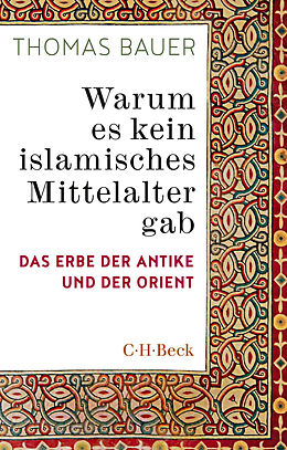 Kartonierter Einband Warum es kein islamisches Mittelalter gab von Thomas Bauer