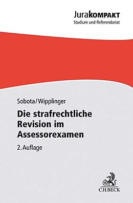 Kartonierter Einband Die strafrechtliche Revision im Assessorexamen von Sebastian Sobota, Tobias Wipplinger