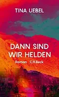 E-Book (epub) Dann sind wir Helden von Tina Uebel