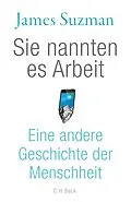 E-Book (epub) Sie nannten es Arbeit von James Suzman