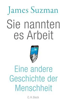 E-Book (epub) Sie nannten es Arbeit von James Suzman