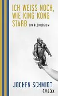 E-Book (epub) Ich weiß noch, wie King Kong starb von Jochen Schmidt
