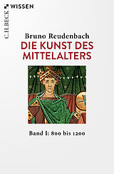 Kartonierter Einband Die Kunst des Mittelalters Band 1: 800 bis 1200 von Bruno Reudenbach