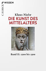 Kartonierter Einband Die Kunst des Mittelalters Band 2: 1200 bis 1500 von Klaus Niehr