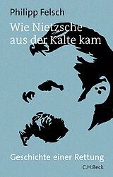 E-Book (epub) Wie Nietzsche aus der Kälte kam von Philipp Felsch