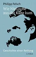 E-Book (epub) Wie Nietzsche aus der Kälte kam von Philipp Felsch