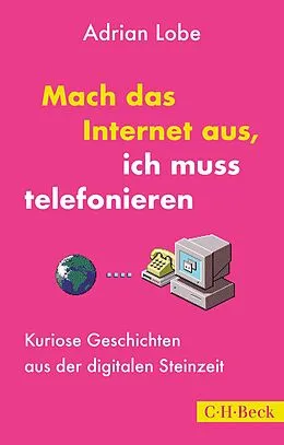 E-Book (pdf) Mach das Internet aus, ich muss telefonieren von Adrian Lobe