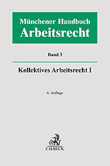 Fester Einband Münchener Handbuch zum Arbeitsrecht Bd. 3: Kollektives Arbeitsrecht I von 