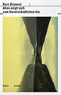 E-Book (epub) Alles neigt sich zum Unverständlichen hin von Kurt Drawert