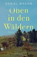 E-Book (epub) Oben in den Wäldern von Daniel Mason