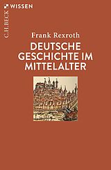 Kartonierter Einband Deutsche Geschichte im Mittelalter von Frank Rexroth
