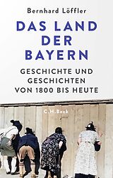 Fester Einband Das Land der Bayern von Bernhard Löffler